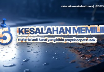 5 Kesalahan Memilih Material Anti Karat